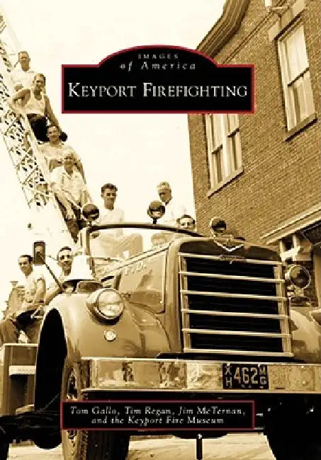 Keyport Firefighting by Tom Gallo, Timothy E. Regan, Jim McTernan
