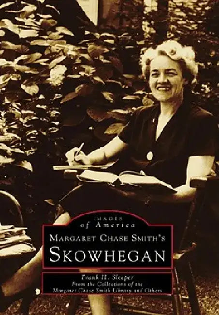 Margaret Chase Smith's Skowhegan by Frank H. Sleeper