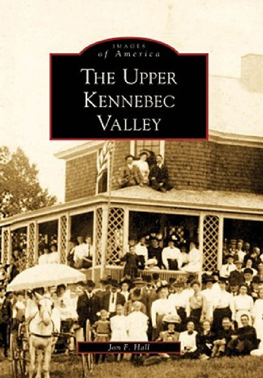 The Upper Kennebec Valley by Jon F. Hall