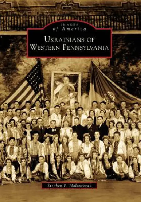 Ukrainians of Western Pennsylvania by Stephen P. Haluszczak