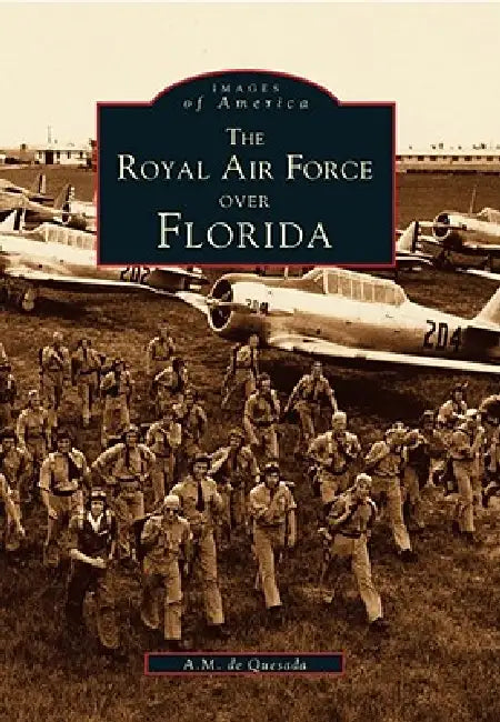 The Royal Air Force Over Florida by Alejandro M. de Quesada Jr