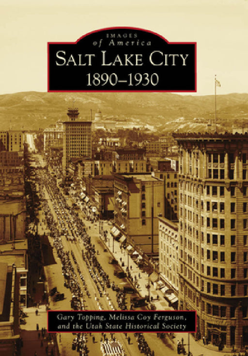 Salt Lake City, 1890-1930 by Gary Topping