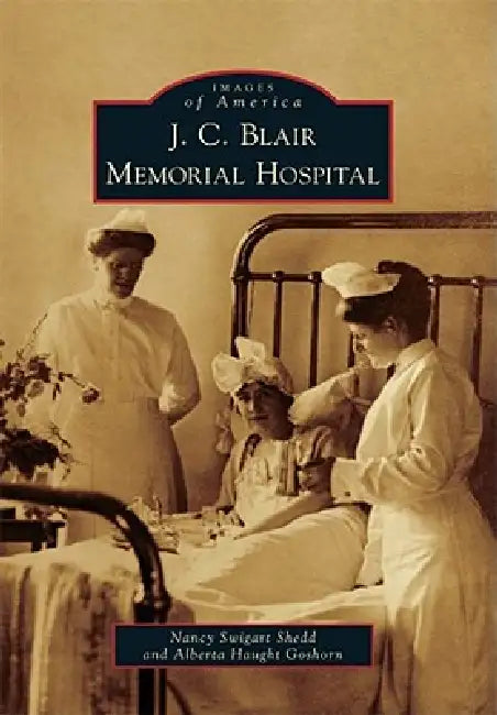 J. C. Blair Memorial Hospital by Nancy S. Shedd, Alberta Y. Haught Goshorn
