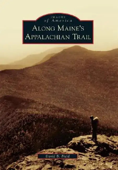 Along Maine's Appalachian Trail by David B. Field