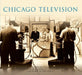 Chicago Television by Daniel Berger