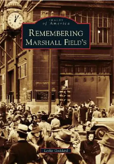 Remembering Marshall Field's by Leslie Goddard