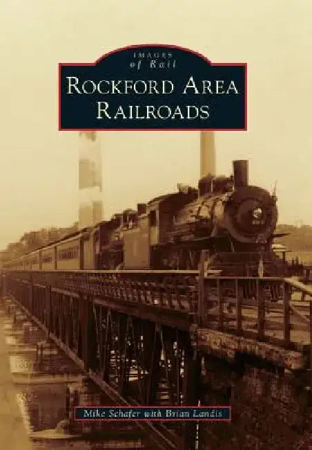 Rockford Area Railroads by Mike Schafer