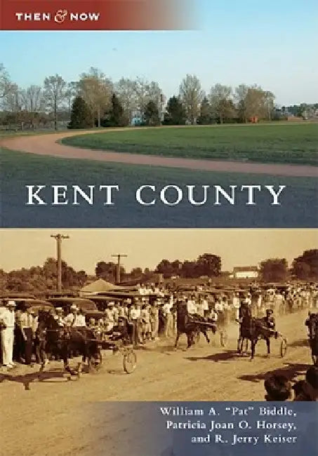 Kent County by R. Jerry Keiser, Patricia Joan O. Horsey, Biddle