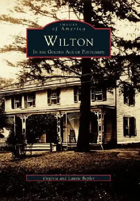 Wilton in the Golden Age of Postcards by Virginia Bepler