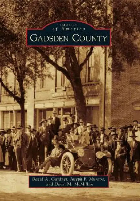 Gadsden County by David Gardner, Dawn McMillan, Joe Munroe
