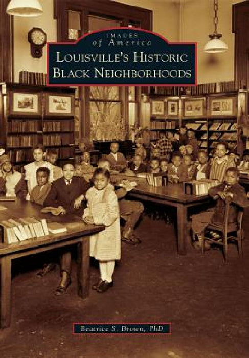 Louisville's Historic Black Neighborhoods by Beatrice S. Brown Phd