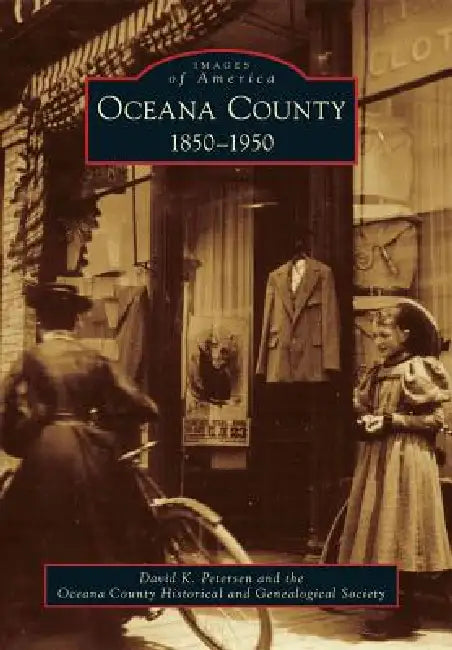 Oceana County: 1850-1950 by David K. Petersen