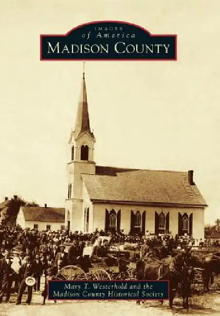 Madison County by Madison County Historical Society, Mary T. Westerhold