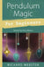 Pendulum Magic for Beginners: Power to Achieve All Goals by Richard Webster