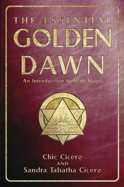Essential Golden Dawn: An Introduction to High Magic by Chic Cicero