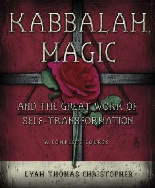 Kabbalah, Magic & the Great Work of Self Transformation: A Complete Course by Lyam Thomas Christopher