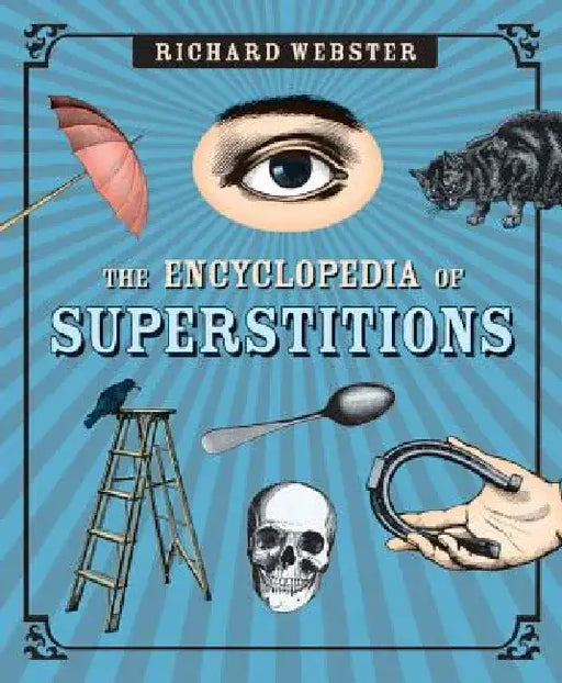 The Encyclopedia of Superstitions by Richard Webster