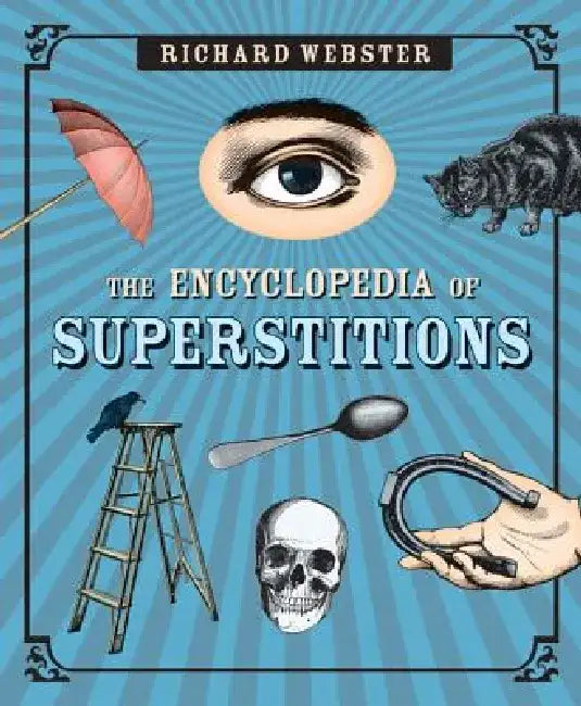 The Encyclopedia of Superstitions by Richard Webster
