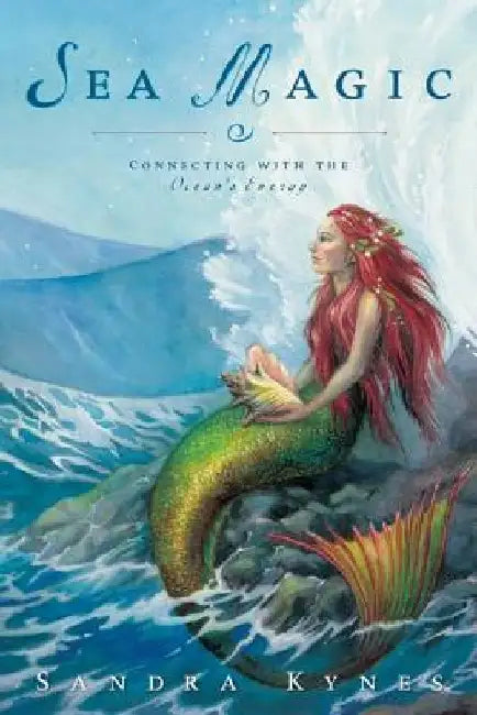 Sea Magic: Connecting with the Ocean's Energy by Sandra Kynes