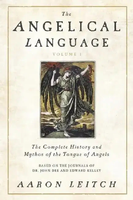 The Angelical Language, Volume I: The Complete History and Mythos of the Tongue of Angels by Aaron Leitch