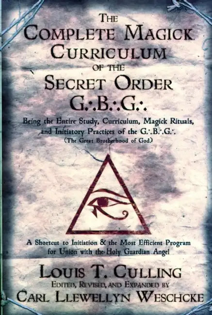 The Complete Magick Curriculum of the Secret Order G.B.G.: Being the Entire Study, Curriculum, Magick Rituals, and Initiatory Practices of the G.B.G ( by Louis T. Culling, Carl Llewellyn Weschcke