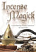 Incense Magick: Create Inspiring Aromatic Experiences for Your Craft by Carl F. Neal