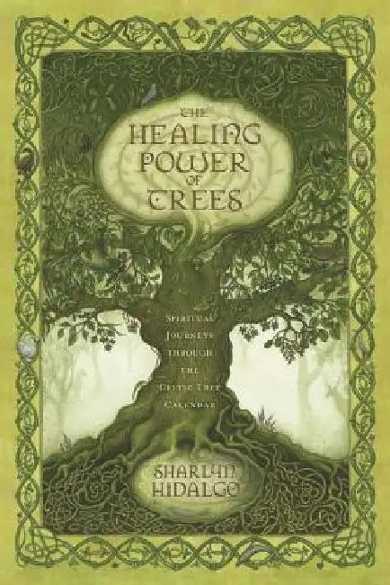 The Healing Power of Trees: Spiritual Journeys Through the Celtic Tree Calendar by Sharlyn Hidalgo