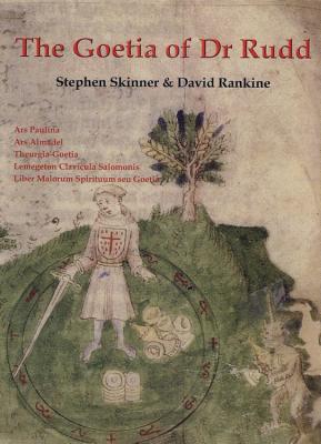 The Goetia of Dr Rudd: The Angels & Demons of Liber Malorum Spirituum Seu Goetia Lemegeton Clavicula Salomonis by Stephen Skinner