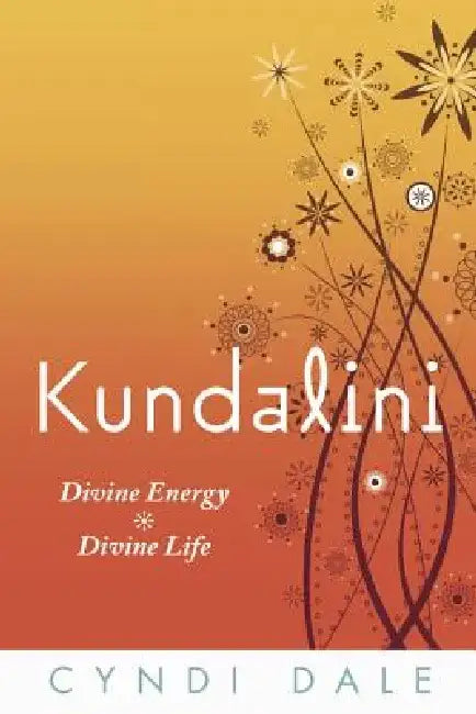 Kundalini: Divine Energy, Divine Life by Cyndi Dale