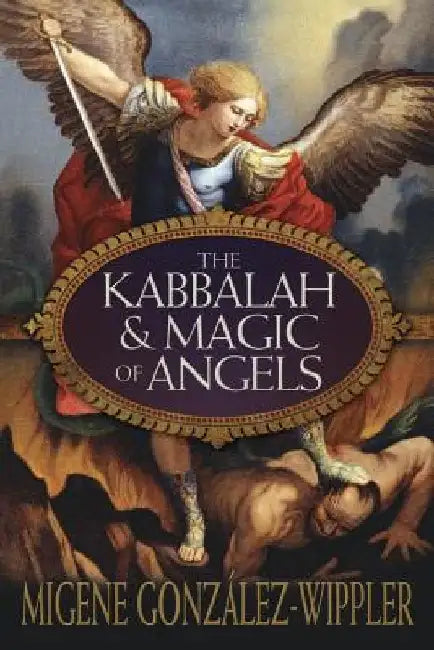 The Kabbalah & Magic of Angels by Migene Gonzalez-Wippler