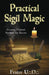 Practical Sigil Magic: Creating Personal Symbols for Success by Frater U. D.