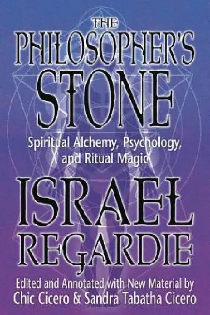 The Philosopher's Stone: Spiritual Alchemy, Psychology, and Ritual Magic by Israel Regardie