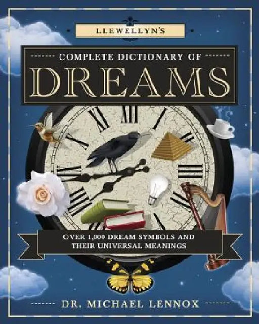 Llewellyn's Complete Dictionary of Dreams: Over 1,000 Dream Symbols and Their Universal Meanings by Michael Lennox