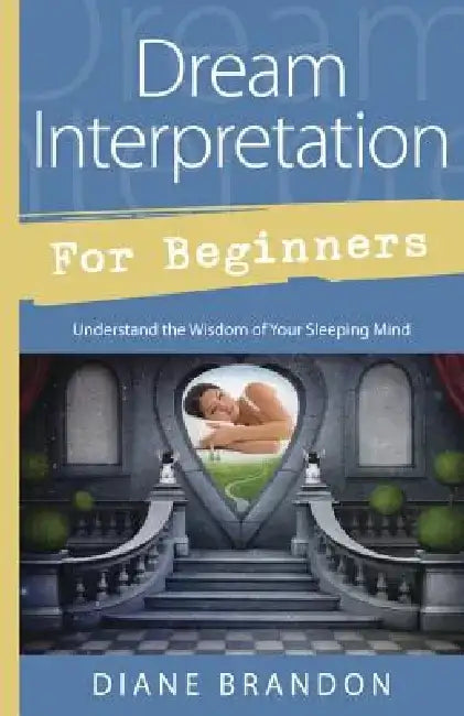 Dream Interpretation for Beginners: Understand the Wisdom of Your Sleeping Mind by Diane Brandon