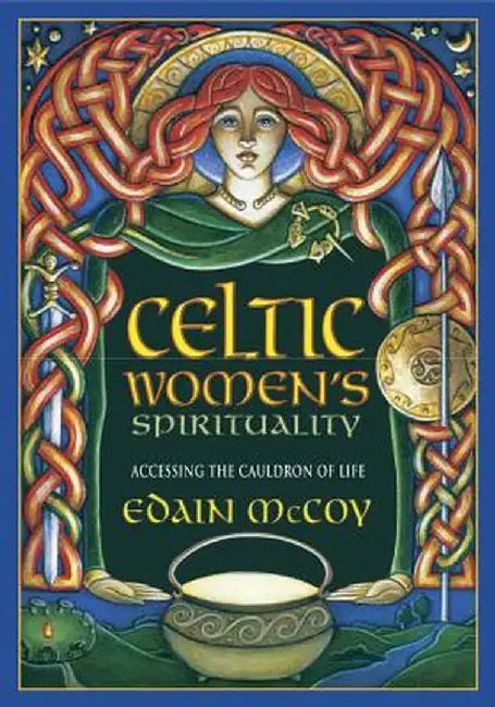 Celtic Women's Spirituality: Accessing the Cauldron of Life by Edain McCoy
