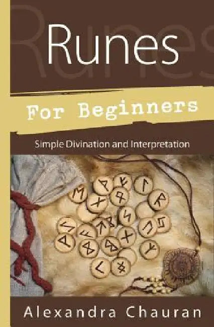 Runes for Beginners: Simple Divination and Interpretation by Alexandra Chauran