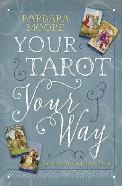 Your Tarot Your Way: Learn to Read with Any Deck by Barbara Moore