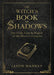 The Witch's Book of Shadows: The Craft, Lore & Magick of the Witch's Grimoire by Jason Mankey