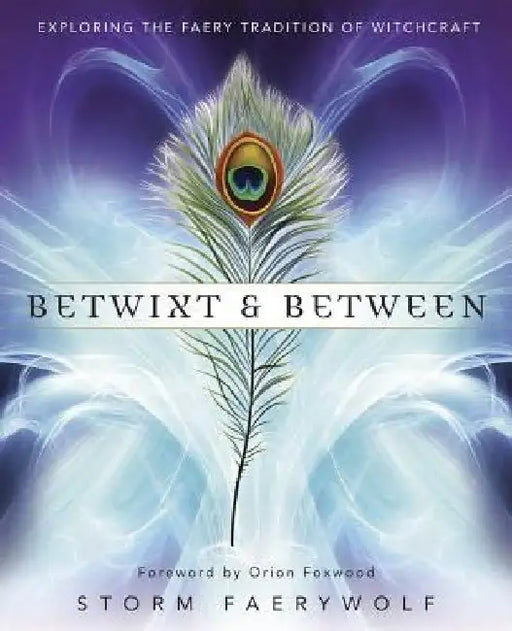 Betwixt and Between: Exploring the Faery Tradition of Witchcraft by Storm Faerywolf