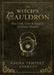 The Witch's Cauldron: The Craft, Lore & Magick of Ritual Vessels by Laura Tempest Zakroff
