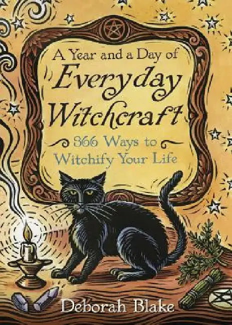 A Year and a Day of Everyday Witchcraft by Deborah Blake