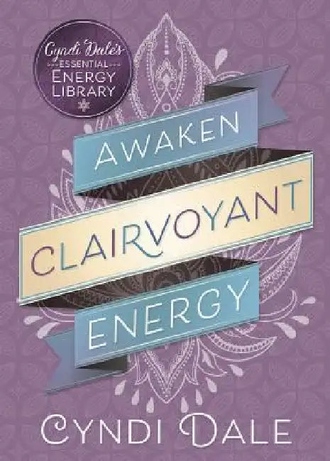 Awaken Clairvoyant Energy by Cyndi Dale
