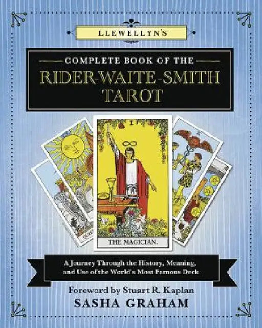 Lewellyn's Complete Book of the Rider-Waite-Smith Tarot: A Journey Through the History, Meaning, and Use of the World's Most Famous Deck by Sasha Graham