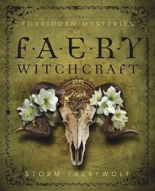 Forbidden Mysteries of Faery Witchcraft by Storm Faerywolf
