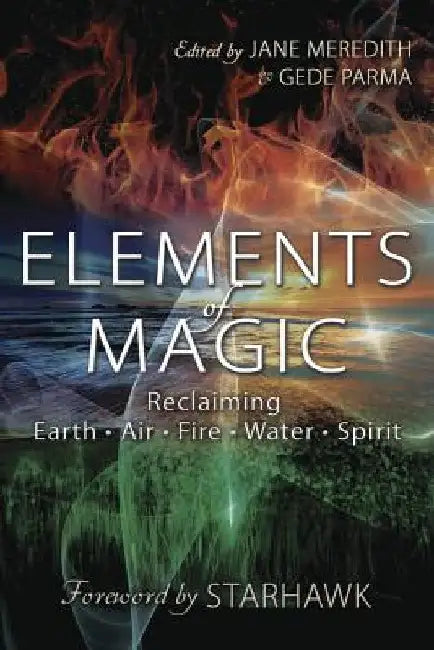 Elements of Magic: Reclaiming Earth, Air, Fire, Water & Spirit by Jane Meredith