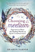 Choosing to Be a Medium: Experience & Share the Healing Wonder of Spirit Communication by Sharon Farber