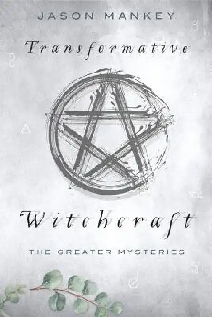 Transformative Witchcraft: The Greater Mysteries by Jason Mankey