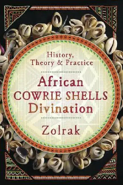 African Cowrie Shells Divination: History, Theory, and Practice by Zolrak