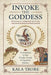 Invoke the Goddess: Connecting to the Hindu, Greek, and Egyptian Deities by Kala Trobe
