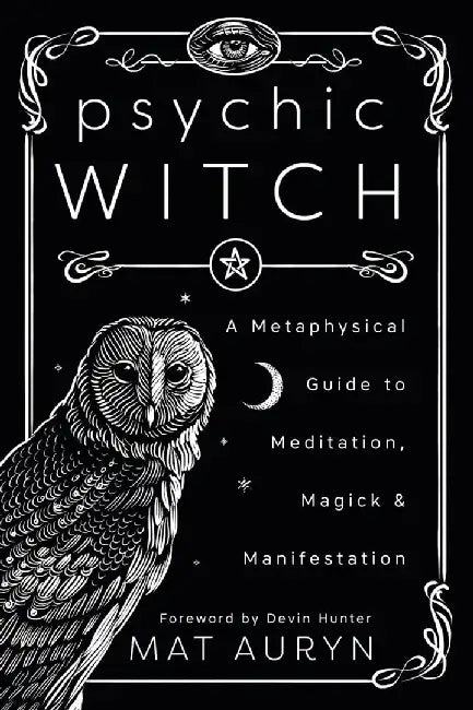 Psychic Witch: A Metaphysical Guide to Meditation, Magick & Manifestation by Mat Auryn